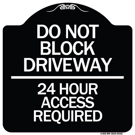 Signmission Do Not Block Driveway 24 Hour Access Required Heavy-Gauge Aluminum Sign, 18" H, BW-1818-24181 A-DES-BW-1818-24181